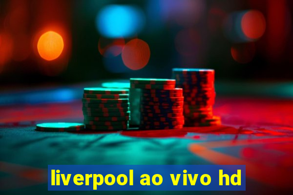 liverpool ao vivo hd